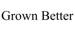GROWN BETTER trademark