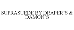 SUPRASUEDE BY DRAPER'S & DAMON'S trademark