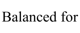 BALANCED FOR trademark