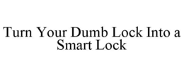 TURN YOUR DUMB LOCK INTO A SMART LOCK trademark