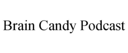 BRAIN CANDY PODCAST trademark
