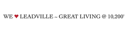 WE LEADVILLE ~ GREAT LIVING @ 10,200' trademark