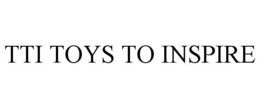 TTI TOYS TO INSPIRE trademark