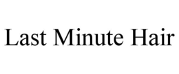 LAST MINUTE HAIR trademark