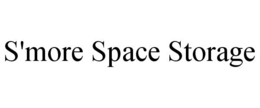 S'MORE SPACE STORAGE trademark
