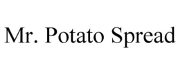 MR. POTATO SPREAD trademark
