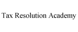 TAX RESOLUTION ACADEMY trademark