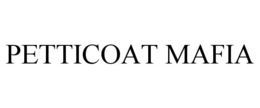 PETTICOAT MAFIA trademark