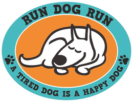 RUN DOG RUN A TIRED DOG IS A HAPPY DOG trademark