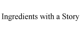 INGREDIENTS WITH A STORY trademark
