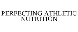 PERFECTING ATHLETIC NUTRITION trademark