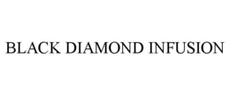 BLACK DIAMOND INFUSION trademark