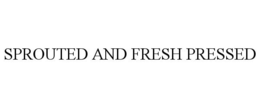 SPROUTED AND FRESH PRESSED trademark