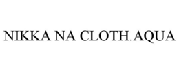 NIKKA NA CLOTH.AQUA trademark