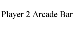 PLAYER 2 ARCADE BAR trademark