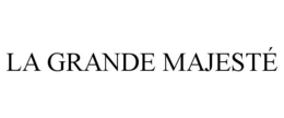 LA GRANDE MAJESTÉ trademark
