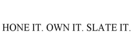 HONE IT. OWN IT. SLATE IT. trademark
