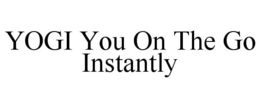 YOGI YOU ON THE GO INSTANTLY trademark