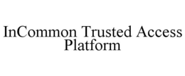 INCOMMON TRUSTED ACCESS PLATFORM trademark