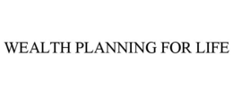 WEALTH PLANNING FOR LIFE trademark