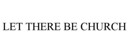 LET THERE BE CHURCH trademark