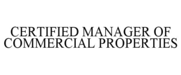CERTIFIED MANAGER OF COMMERCIAL PROPERTIES trademark