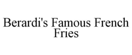 BERARDI'S FAMOUS FRENCH FRIES trademark