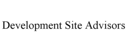 DEVELOPMENT SITE ADVISORS trademark
