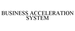 BUSINESS ACCELERATION SYSTEM trademark