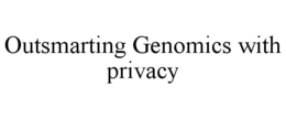 OUTSMARTING GENOMICS WITH PRIVACY trademark