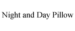 NIGHT AND DAY PILLOW trademark