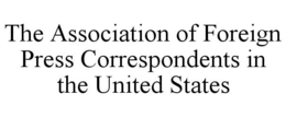 THE ASSOCIATION OF FOREIGN PRESS CORRESPONDENTS IN THE UNITED STATES trademark