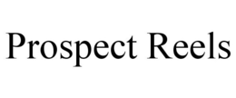 PROSPECT REELS trademark