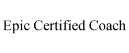EPIC CERTIFIED COACH trademark