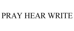 PRAY HEAR WRITE trademark