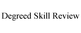 DEGREED SKILL REVIEW trademark