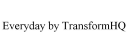EVERYDAY BY TRANSFORMHQ trademark