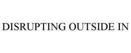 DISRUPTING OUTSIDE IN trademark