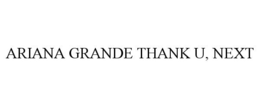 ARIANA GRANDE THANK U, NEXT trademark