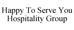 HAPPY TO SERVE YOU HOSPITALITY GROUP trademark