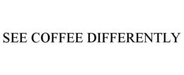 SEE COFFEE DIFFERENTLY trademark