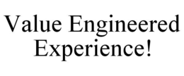VALUE ENGINEERED EXPERIENCE! trademark