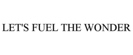 LET'S FUEL THE WONDER trademark