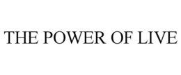 THE POWER OF LIVE trademark