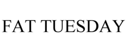 FAT TUESDAY trademark