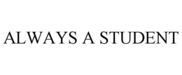 ALWAYS A STUDENT trademark