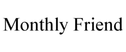 MONTHLY FRIEND trademark