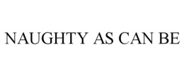 NAUGHTY AS CAN BE trademark