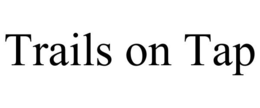 TRAILS ON TAP trademark