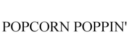 POPCORN POPPIN' trademark